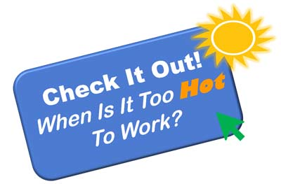 Heat Stroke and Heat Exhaustion. Check it out! When is it too hot to work?